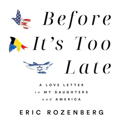 Before It’s Too Late: A Love Letter to My Daughters and America – omslag van het luisterboek van Eric Rozenberg