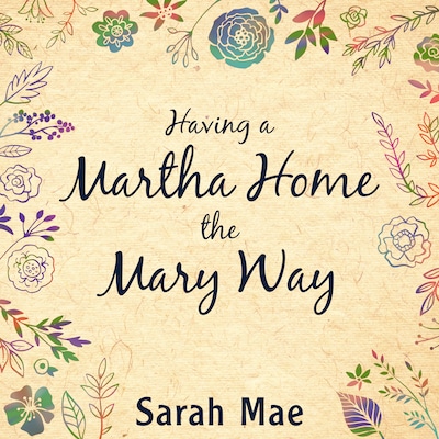 Having a Martha Home the Mary Way – omslag til lydbogen af Sarah Mae