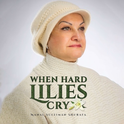 When Hard Lilies Cry – omslag til lydbogen af Manal Suleiman Shurafa