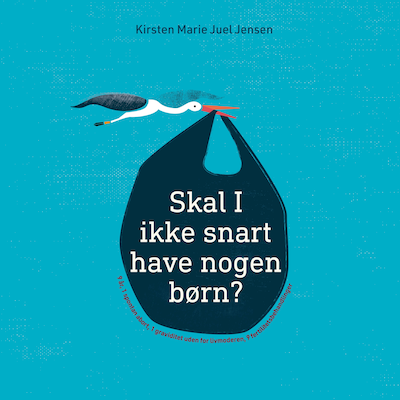 Skal I ikke snart have nogen børn? – omslag til lydbogen af Kirsten Marie Juel Jensen