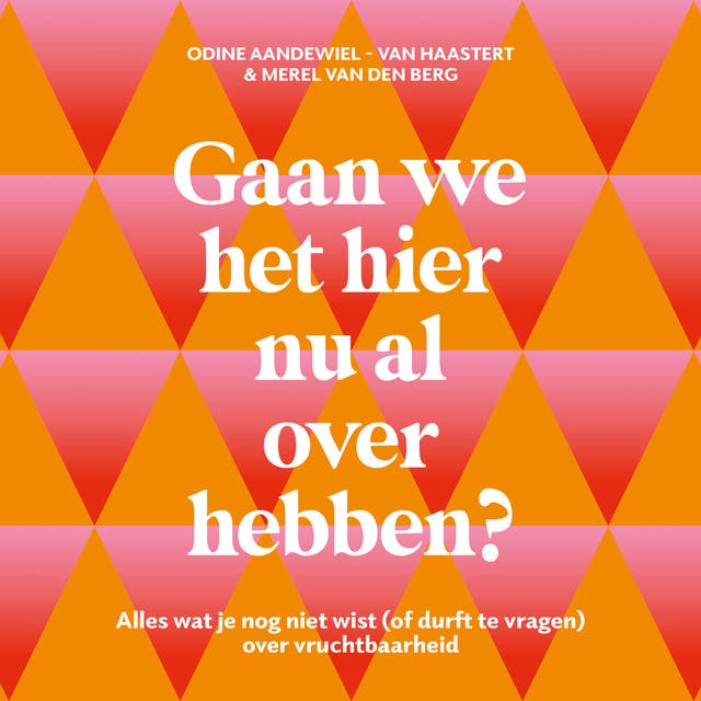 Gaan we het hier nu al over hebben?: Alles wat je nog niet wist (of durft te vragen) over vruchtbaarheid – omslag van het luisterboek van Odine Aandewiel Van Haastert, Merel Van Den Berg