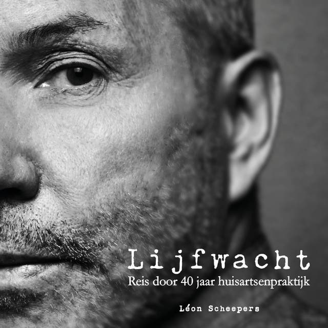 Lijfwacht - Reis door 40 jaar huisartsenpraktijk – omslag van het luisterboek van Léon Scheepers