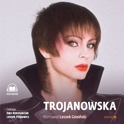 Trojanowska. Rozmawiał Leszek Gnoiński – okładka audiobooka, autor Izabela Trojanowska