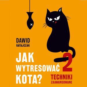 Jak wytresować kota 2. Techniki zaawansowane – okładka audiobooka, autor Dawid Ratajczak