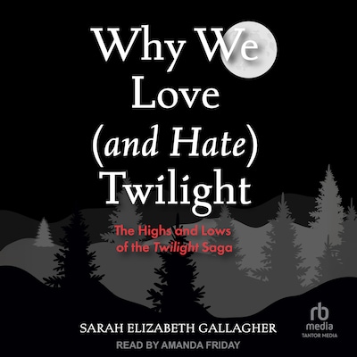 Why We Love (and Hate) Twilight – omslag til lydbogen af Sarah Elizabeth Gallagher