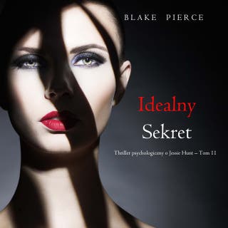 Idealny sekret (Thriller psychologiczny o Jessie Hunt – Tom 11) – okładka audiobooka, autor Blake Pierce
