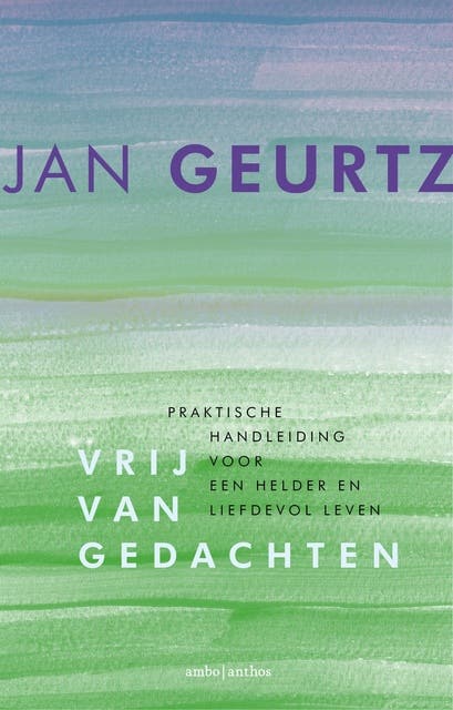 Vrij van gedachten: praktische handleiding voor een helder en liefdevol leven – omslag van het luisterboek van Jan Geurtz