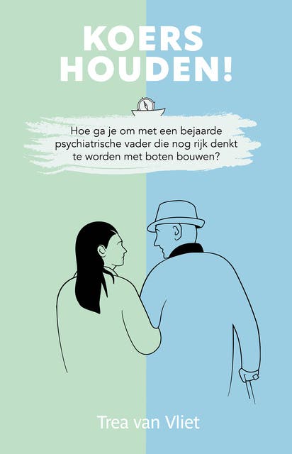 Koers houden!: Hoe ga je om met een bejaarde psychiatrische vader die nog rijk denkt te worden met boten bouwen? – omslag van het luisterboek van Trea van Vliet