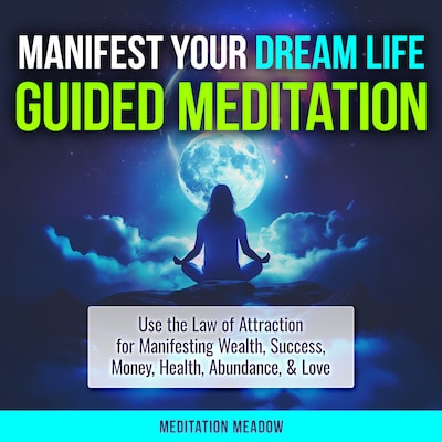 Manifest Your Dream Life Guided Meditation