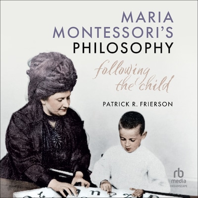 Maria Montessori's Philosophy – omslag til lydbogen af Patrick R. Frierson