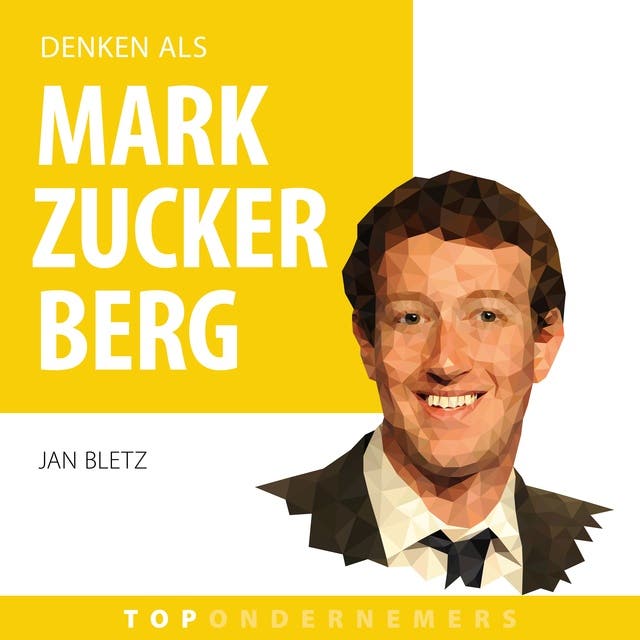 Denken als Mark Zuckerberg: Hoe een introverte programmeur 's werelds grootste sociale netwerk creëerde