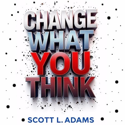 Change What You Think – omslag til lydbogen af Scott L Adams