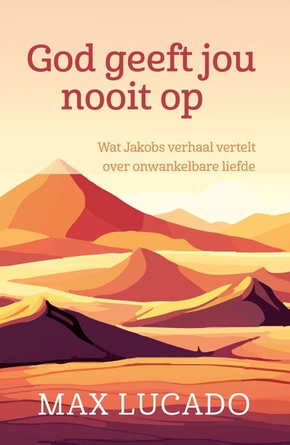 God geeft jou nooit op: Wat Jakobs verhaal vertelt over onwankelbare liefde