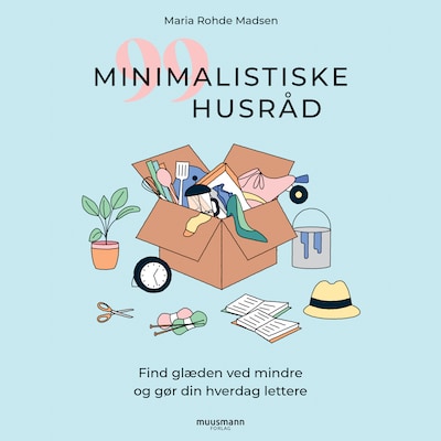 99 minimalistiske husråd - Find glæden ved mindre og gør din hverdag lettere – omslag til lydbogen af Maria Rohde Madsen