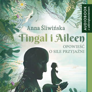 Fingal i Aileen. Opowieść o sile przyjaźni – okładka audiobooka, autor Anna Śliwińska