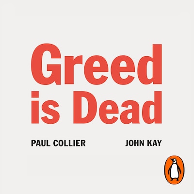 Greed Is Dead – omslag til lydbogen af Paul Collier, John Kay