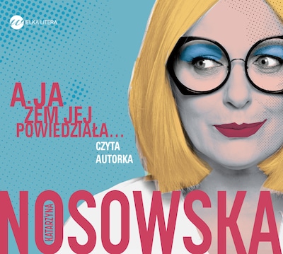 A ja żem jej powiedziała... – okładka audiobooka, autor Katarzyna Nosowska