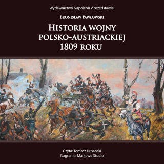 Historia wojny polsko-austriackiej 1809 roku – okładka audiobooka, autor Bronisław Pawłowski