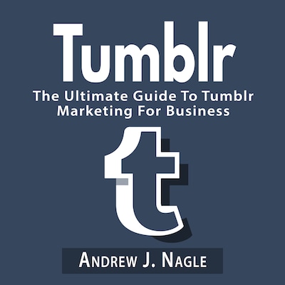 Tumblr: The Ultimate Guide To Tumblr Marketing For Business – omslag til lydbogen af Andrew J. Nagle
