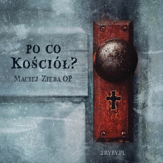 Po co Kościół? – okładka audiobooka, autor o. Maciej Zięba