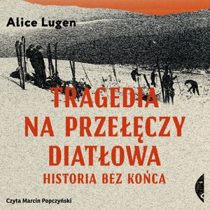 Tragedia na Przełęczy Diatłowa – okładka audiobooka, autor Alice Lugen