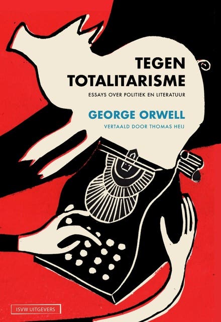 Tegen totalitarisme: Essays over politiek en literatuur