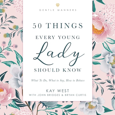 50 Things Every Young Lady Should Know Revised and   Expanded – omslag til lydbogen af Kay West, John Bridges, Bryan Curtis