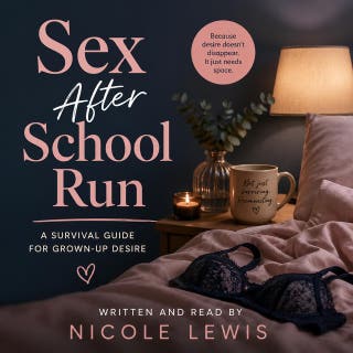 Sex After School Run: A Survival Guide for Grown-Up Desire – omslag till ljudboken av Nicole Lewis