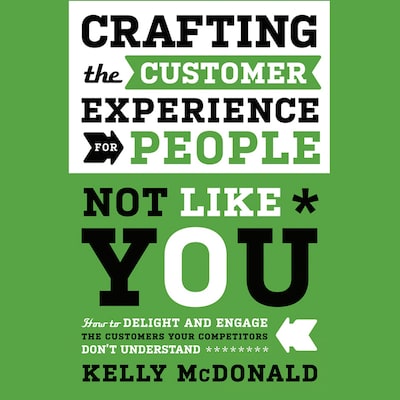 Crafting the Customer Experience For People Not Like You – omslag til lydbogen af Kelly McDonald