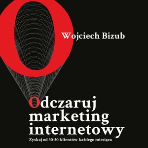 Odczaruj marketing internetowy – okładka audiobooka, autor Wojciech Bizub