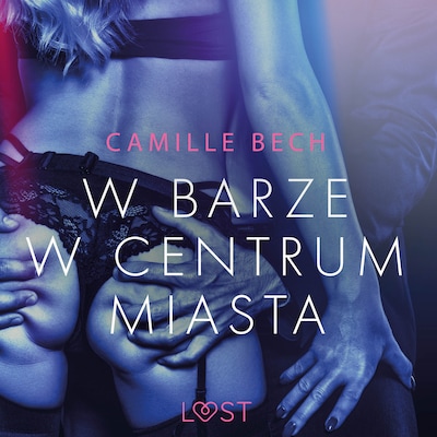 W barze w centrum miasta - opowiadanie erotyczne – okładka audiobooka, autor Camille Bech