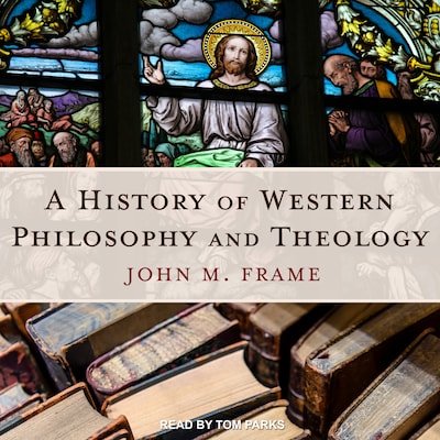 A History of Western Philosophy and Theology – omslag til lydbogen af John M. Frame