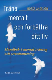 Träna mentalt och förbättra ditt liv : handbok i mental träning och stresshantering – omslag till ljudboken av Bosse Angelöw