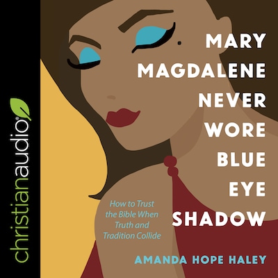 Mary Magdalene Never Wore Blue Eye Shadow – omslag til lydbogen af Amanda Hope Haley