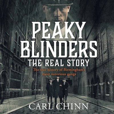 Peaky Blinders - The Real Story of Birmingham's most notorious gangs