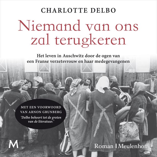 Niemand van ons zal terugkeren: Het leven in Auschwitz door de ogen van een Franse verzetsvrouw en haar medegevangenen – omslag van het luisterboek van Charlotte Delbo