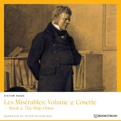 Les Misérables, Volume 2: Cosette - Book 2: The Ship Orion