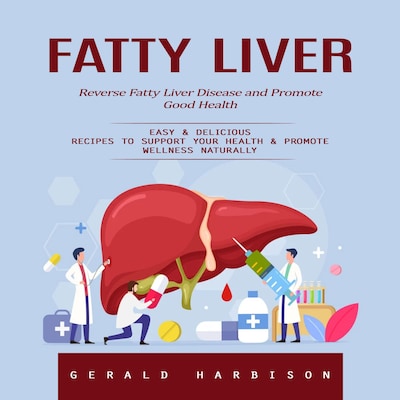 Fatty Liver: Reverse Fatty Liver Disease and Promote Good Health (Easy & Delicious Recipes to Support Your Health & Promote Wellness Naturally) – omslag til lydbogen af Mason g, Gerald Harbison