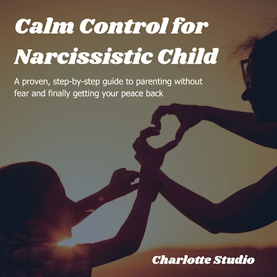 Calm Control for Narcissistic Child – omslag til lydbogen af Charlotte Studio