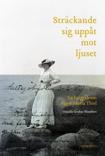 Sträckande sig uppåt mot ljuset : en biografi om Signe Maria Thiel – omslag till ljudboken av Gunilla Grahn-Hinnfors