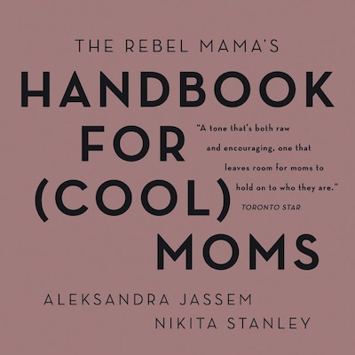 The Rebel Mama's Handbook for (Cool) Moms – omslag til lydbogen af Aleks Jassem, Nikita Stanley