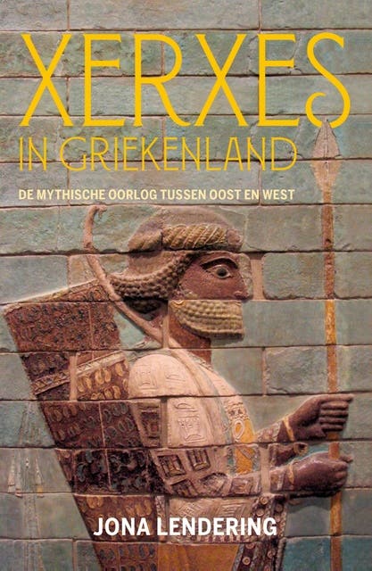 Xerxes in Griekenland: De mythische oorlog tussen Oost en West