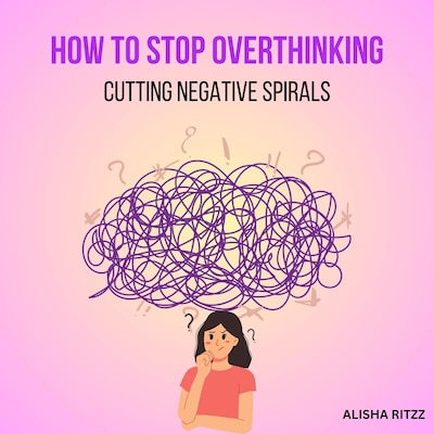How to Stop Overthinking