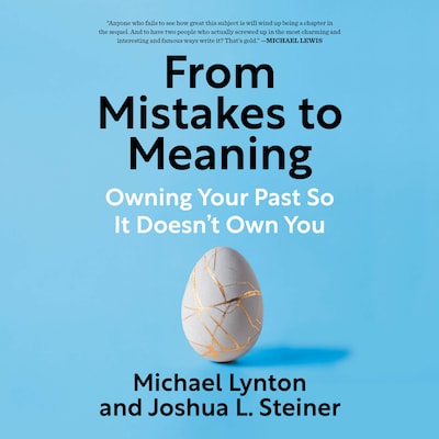 From Mistakes to Meaning – omslag til lydbogen af Michael Lynton, Joshua L. Steiner, Joshua Steiner
