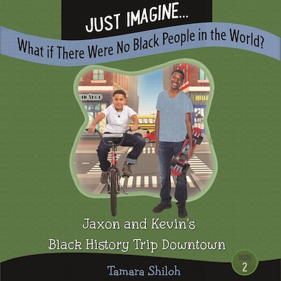Just Imagine...What If There Were No Black People in the World? Book Two: Jaxon and Kevin’s Black History Trip Downtown – omslag til lydbogen af Tamara Shiloh
