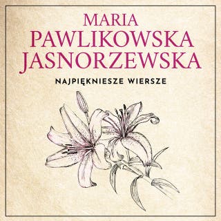 Najpiękniejsze wiersze. 60 wybranych utworów w interpretacji Dagny Mikoś – okładka audiobooka, autor Maria Pawlikowska-Jasnorzewska