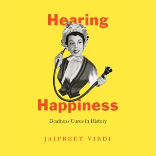 Hearing Happiness: Deafness Cures in History