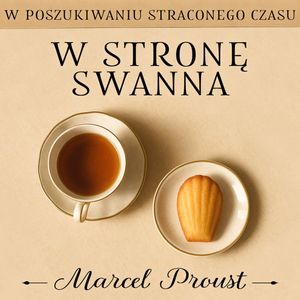 W stronę Swanna. W poszukiwaniu straconego czasu. Tom 1 – okładka audiobooka, autor Marcel Proust