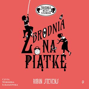 Zbrodnia na piątkę. Zbrodnia niezbyt elegancka, tom 9 – okładka audiobooka, autor Robin Stevens