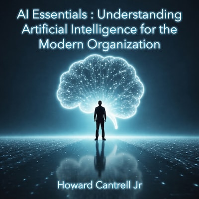 AI Essentials: Understanding Artificial Intelligence for the Modern Organization – omslag til lydbogen af Howard Cantrell Jr